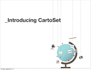 _Introducing CartoSet




Thursday, September 15, 11
 
