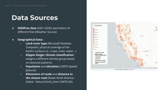 CARTO — Unlock the power of spatial analysis
Data Sources
● Wildﬁres data (2001-2020): perimeters of
diﬀerent ﬁres (Weathe...