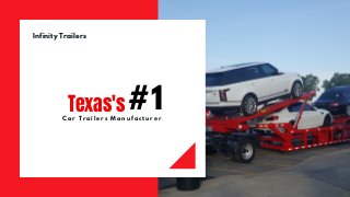 Infinity Trailers
#1Car Trailers Manufacturer
Texas's
 