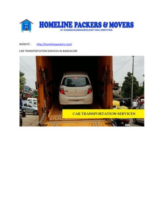 WEBSITE : http://homelinepackers.com/
CAR TRANSPORTATION SERVICES IN BANGALORE
 