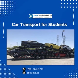 Car Transport for Students
(780) 465-
0210
ableauto.ca
 