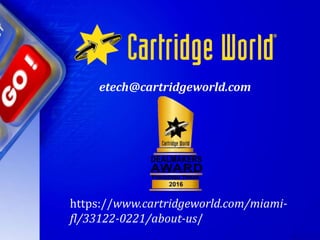 https://www.cartridgeworld.com/miami-
fl/33122-0221/about-us/
etech@cartridgeworld.com
 