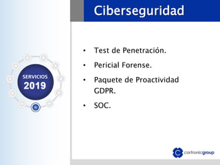 Ciberseguridad
• Test de Penetración.
• Pericial Forense.
• Paquete de Proactividad
GDPR.
• SOC.
 