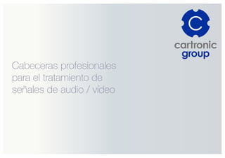 Cabeceras profesionales
para el tratamiento de
señales de audio / vídeo
 