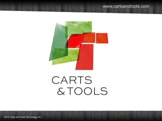 2013 Carts and Tools Technology, Inc.
www.cartsandtools.com
 
