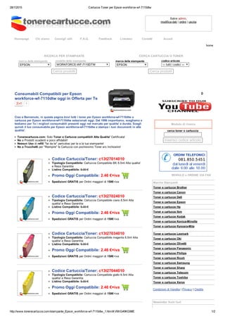 28/1/2015 Cartucce Toner per Epson workforce­wf­7110dtw
http://www.tonerecartucce.com/stampante_Epson_workforce­wf­7110dtw_1.html#.VMiG49KG98E 1/2
Homepage Chi siamo Consigli utili F.A.Q. Feedback Linkateci Contatti Accedi
Salve admin,
modifica dati | ordini | uscita
RICERCA PER STAMPANTE
marca della stampante 
EPSON
modello della stampante
WORKFORCE­WF­7110DTW
Cerca prodotti
CERCA CARTUCCIA O TONER
marca della stampante 
EPSON
codice articolo
­­­ tutti i codici ­­­
Cerca prodotti
Consumabili Compatibili per Epson
workforce­wf­7110dtw oggi in Offerta per Te
1
Ciao e Benvenuto, in questa pagina trovi tutti i toner per Epson workforce­wf­7110dtw o
cartucce per Epson workforce­wf­7110dtw selezionati oggi. Dal 1996 importiamo, scegliamo e
testiamo per Te i migliori consumabili presenti oggi nel mercato per qualita' e durata. Scegli
quindi il tuo consumabile per Epson workforce­wf­7110dtw e stampa i tuoi documenti in alta
qualita'.
Tonerecartucce.com: Solo Toner e Cartucce compatibili Alta Qualita' Certificata!
No a Prodotti scadenti e poco affidabili!
Nessun Uso di refill "fai da te" pericolosi per te e la tua stampante!
No a Trucchetti per "Riempire" le Cartucce con pochissimo Toner e/o Inchiostro!
Codice Cartuccia/Toner: c13t27014010
Tipologia Compatibile: Cartuccia Compatibile BK 8.5ml Alta qualita'
e Resa Garantita
Listino Compatibile: 5.00 €
Promo Oggi Compatibile: 2.46 €+iva 
Spedizioni GRATIS per Ordini maggiori di 150€+iva
Codice Cartuccia/Toner: c13t27024010
Tipologia Compatibile: Cartuccia Compatibile ciano 8.5ml Alta
qualita' e Resa Garantita
Listino Compatibile: 5.00 €
Promo Oggi Compatibile: 2.46 €+iva 
Spedizioni GRATIS per Ordini maggiori di 150€+iva
Codice Cartuccia/Toner: c13t27034010
Tipologia Compatibile: Cartuccia Compatibile magenta 8.5ml Alta
qualita' e Resa Garantita
Listino Compatibile: 5.00 €
Promo Oggi Compatibile: 2.46 €+iva 
Spedizioni GRATIS per Ordini maggiori di 150€+iva
Codice Cartuccia/Toner: c13t27044010
Tipologia Compatibile: Cartuccia Compatibile giallo 8.5ml Alta
qualita' e Resa Garantita
Listino Compatibile: 5.00 €
Promo Oggi Compatibile: 2.46 €+iva 
Spedizioni GRATIS per Ordini maggiori di 150€+iva
0
 
Modulo di ricerca
cerca toner o cartuccia 
 
inserisci codice articolo  
MODULO x ORDINE VIA FAX
Marche Stampanti
Toner e cartucce Brother
Toner e cartucce Canon
Toner e cartucce Dell
Toner e cartucce Epson
Toner e cartucce Hp
Toner e cartucce Ibm
Toner e cartucce Kodak
Toner e cartucce Konica­Minolta
Toner e cartucce Kyocera­Mita
Toner e cartucce Lexmark
Toner e cartucce Oki
Toner e cartucce Olivetti
Toner e cartucce Panasonic
Toner e cartucce Philips
Toner e cartucce Ricoh
Toner e cartucce Samsung
Toner e cartucce Sharp
Toner e cartucce Telecom
Toner e cartucce Toshiba
Toner e cartucce Xerox
Condizioni di Vendita | Privacy | Credits
 
 
Newsletter Sold Out!
home
 