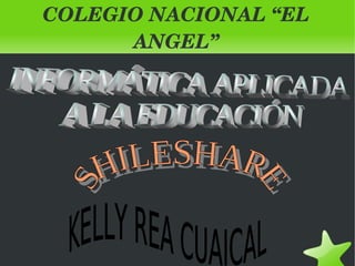 COLEGIO NACIONAL “EL 
          ANGEL”




               
 