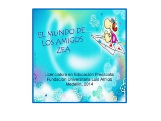 Licenciatura en Educación Preescolar
Fundación Universitaria Luis Amigó
Medellín, 2014
 