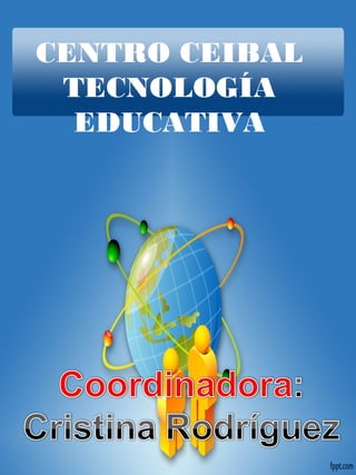 CENTRO CEIBAL
TECNOLOGÍA
EDUCATIVA
 