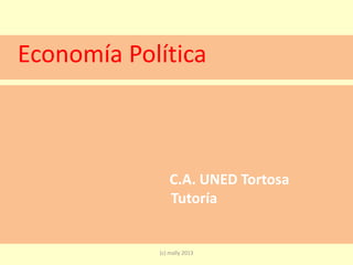 Economía Política

C.A. UNED Tortosa
Tutoría

(c) mally 2013

 