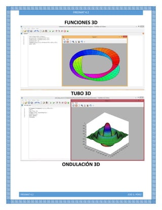 FREEMAT 4.2 JOSÉ G. PÉREZ
FREEMAT 4.2
FUNCIONES 3D
TUBO 3D
ONDULACIÓN 3D
 