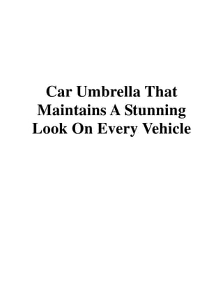 Car Umbrella That
Maintains A Stunning
Look On Every Vehicle
 