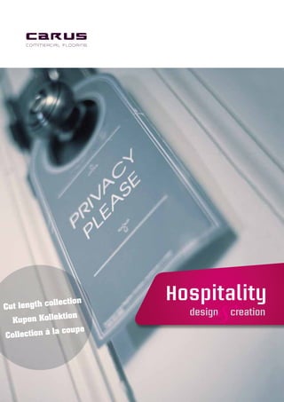 carus hospitality | design & creation 1
Hospitality
design creationCut length collection
Kupon Kollektion
Collection à la coupe
 