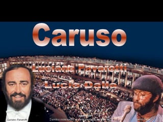 Caruso Luciano Pavarotti Lucio Dalla 