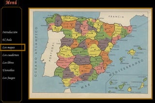 Introducción
El Aula
Los mapas
Los cuadernos
Los libros
Utensilios
Los Juegos

 