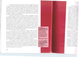 1
1/
1!
1
1
i
1:
1
l 1
1
/ '
11 1 1
l
O Estado de Alagoas tem presença constante nas páginas dos jornais
e revistas brasileiras de grande circulação por suas múltiplas dificuldades
econômicas e sociais, destacadas sempre pelos documentos oficiais; assim
como pela forte representação política no cenário nacional, muito mais
expressiva que sua economia e muito mais significativa que a de alguns
estados ricos do Sul e Sudeste. A presença ativa de alagoanos em instituições
de caráter nacional e os problemas locais atraem, de forma ainda mais
insistente, os olhares da mídianacional.
Apesar do mal-estar que as noúcias sobre os indicadores sociais e
econômicos sempre causam aos responsáveis governamentais, as recentes
publicações dos Ministérios e de outros órgãos federais são documentos a
serem levados cm conta na medida em que trazem dados - índices sobre
saúde, educação, renda e trabalho - com informações confiáveis sobre o
desempenho de cada unidade da federação. Os resultados dessas pesquisas
têm uma importância incalculável pelo volume de dados detalhados sobre a
realidade regional. lsso porque respondem, de alguma forma, à falta de
informações produzidas regionalmente, pois, antes disso, parte desse
levantamento era de responsabilidade das instituiçôes estaduais, que, por
razões financeiras, não vêm fazendo pesquisas.
E o que dizem todas as publicações? Alagoas, ainda que tenha
avançado em algumas áreas sociais, continua, iofel17.mente, com índices
baixos para as exigências de uma sociedade moderna. Na verdade, o ano
de 2007 não apresentou nenhuma novidade, mas a confirmação dos
números e dos valores já conhecidos que colocam o Estado de Alagoas
nas últimas posições no ranking social, obrigando uma reflexão sobre as
particularidades e as possibilidades do desenvolvimento regional.
4
~
Em Alagoas, os mais conhecidos índices de desenvolvimento
humano apresentaram valores negativos. A taxa de mortalidade infantil,
por exemplo, apesar de sua redução, continua sendo a maior do país, mais
alta que a média nordestina.
46
A taxa de analfabetismo da população acima
de 15 anos, tanto rnral como urbana, é, também, a maiordo país. Os outros
indicadores seguem a mesma direção.
120
•s No estudo
competitividade dos
Estados, realizado pela
FEE, em 2006, que
analisa as condições
sociais, mais a infra-
estrutura e o mercado
local, Alagoas ficou no
22º lugar. Disponível
em:
http:www.fee.rs.gov.br
'16 Ver o livro A Vitória
da Vida. Redução da
mortalidade infantil
em Alagoas, de
samarone Uma, Unlcef,
Recife, 2005.
As car~nu1.. 11,:11
Domicílios, rcalL~.11l.1 J
demonstram ttlll, 1;01111
de uma máquma 111ihli(
reduzir a folha d<. pem51
Estado é ilusão. C11111111d
públicos, em Ala~•11.1•
ativos para uma p11p11l
ampliar o ciuaclro dt 'il
população; para n·al1 .11
alagoanos que n:ío podi·
ofertar ensino de tf11.d1d1
escola pública; pnra 111111
carentes de hab11a~·;11 1 di
100 mil fanu!tas <lt p1•q1
legal para mais de N1!1 11
pelo tamanho e (fU:t 11111 .t(
Como a s11p( 1.u
estrutura complcx.1, <
financeira nem cst 1111111·~
federal. Na tarefa dt 11111
conexão com Brasil1.1 e~
próximos anos. mo...r1.ir 1
Os resultados 11c
'
parceria com a l l111a11. 1p1
estratégica para supn 11 1
Apesar dos inv(.:stinit 111111
secretarias cstadu;11' 1, 1
continuan1 mos1r:111dr1 11
estratégica. As raz1'il:S :;fi11 •
 