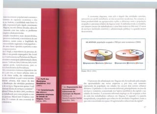 '1111111111ov1mento populacional constante e
rf1111(·i1as de expansão cconomtca e dos
te· nc > Sudeste, a mobilidade mais forte é a
1.1d11, rl's1xmsávd pelo rápido crescimento
J L•yc >as, nas três últimas décadas, saltou de
1r:m.ndo com isso todos os problemas
·' 1q.~1ck•s subdesenvolvidas.
l'i·>1.•dos brasileiros mais desenvolvidos,
1
pmtt'SSO industrial, a inexistência de um
11 11n1ws, assim como a fragilidade da
1nn c::-stdades regionais e mal pagadora -
de uma classe operária expressiva como
K: rcpn·scntativa.
·,,1,.; (· fritgil, a importância da presença do
l1ltn1e um grande empregador. São 56 mil
t ' 1. mrl somente naPrefeitura de Maceió.
111011úrios municipais (administração cUreta
1c<,n r· 71000 cm 2004; 92.800 em 2005; 94.093
1pcna'.'> perde, numericamente, para os
r:r 11s 11e11diciáriosda Previdência.
~~x 1 crnnomia continuou dependente das
11s i-, por isso, as classes urbanas, tanto os
>:• d.1 dasse média, são relativamente
111 um:t n:alidade na qual o setor terciário
1111c1111· urbanas, c.lois terços da área
11 1lrstril1uição das ativic.laJ.es produtivas
•t 1k '-l I tços, Alagoas tem apenas 15 mil
I~ 11 r11.11s na área de serviços e comércio'º.
,lj,~m1t1/ (.JdJr111a, do lBGE (2005), revelava a
1:; 1ml>alh.mdo por conta própria ou nas
1c:1,1 pessoas. Maceió tem 50 bairros e seis
tl~tS. E o retrato de u.ma economia de
1li11.11111cos.
9
Ver Perfil dos
Munlclplos
Bnslleiros. IBGE
(2007).
10
Ver caracterização
das micro e
pequenas empresas
do estado de
A economia alagoana, vista soh o ângulo das atividades setoriais,
apresenta um perfil semelhante ao das economias modernas. No entanto, a
baixa produtividade oa agropecuária explica a diferença cnrre a populaçao
ocupada e a presença relativa da riyueza total. A indústria revela o contrário,
um número menor c.le trabalhadores e uma fatia maior no PIB total. O setor
de serviços (incluindo comércio e administração pública) é o grande motor
da economia.
ALAGOAS: população ocupada e PIB por setor econômico (2004)
QAgropecuâria Olndústria a serviços CIAgropecuâria C lndustria CJServiços
Fonte: Il3GE (2006)
11
Ver Mapeamento dos
auentamentos
1ubnormais do
município de Maceió.
Prefeitura de
Mc1ceió/Programa Habitar
8ra~il/BID, 2001.
O processo c.lc urbanização em Alagoas não foi realizado pela atração
<las oportunidades nas novas empresas e, por isso, esse aumento
espetacular da população nas cida<lcs fez crescer dois setores urbanos
distintos. O primeiro é o da economia informal, principalmente na área de
serviços e comércio, concentrada nos bairros periféricos da capital e nas
cidades do interior. ; economia informal emprega ou <lá ocupação a c.lois
de cada três trabalhadores urbanos em Alagoas. O segundo é a parcela
marginafürnda, a população que sobrevive de atividades irregulares, como a
que está concentrada nos quase 300aglomerados subnormais da capital".
17
 