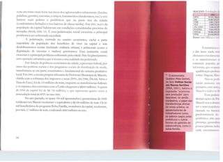 com um ritmo mais forte nas áreas dos aglomerados subnormais (favelas,
palafitas, grotões, encostas, cortiços, loteamentos clandestinos, etc.) e nos
bairros mais pobres e periféricos que na parte rica da cidade
(condomínios fechados e nos bairros de classe média). Em 2001, 46,6% da
população da capital habitavam cm condições consideradas precárias de
moradia (TBAM, 2005: 15). Ú essa polarização social crescente o principal
probkma a ser enfrentado na cidade.
A polarização, centrada no cenário econômico, exclui a parte
majoritária <la população dos benefícios de viver na capital e tem
desdobramentos sociais (incluindo violência urbana) e ambientais (como a
degradação de encostas e riachos) gravíssimos. Essa assimetria social
crescente é o principal problema enfrentadopela cidade. Não há planejamento
nem operação urbanística que resistam a uma realidade tão polarizada.
Em função <la pobreza econômica da cidade, a presença federal, por
me10 das pohncas sociais e dos programas sociais de distribuição de renda,
transformou-se cm parte constitutiva e fundamental do sistema produtivo
local. Em 2005, a receita própria tributária da Prefeitura Municipal de Maceió,
obtida com a cobrança dos impostos e taxas (IPTC, ISS, lTBl, Dívida Ativa e
Taxa do J,ixo), foi de 125 milhões de reais, enquanto as transferências federais
e os repasses dos convênios com a União chegaram a H.$489 milhões. A quota
de FPM da capital foi de R$ 138 milhões, o que representa quatro vezes a
arrecadação total de 1PTU no ano 2005.
No ano passado, os quase 100 mil aposcnta<los e pensionistas do TNSS
residentes em Maceió receberam o equivalente a R$ 500 milhões de reais. Os 60
mil beneficiários do programa Bolsa Familia, moradores da capital, receberam,
por mês, 3,7 milhões de reais, totalizando RS45 milhões no ano.
34
• O economista
Gustavo Maia Gomes,
no ltvro Velhas Secas
em Novos Sertões
(IPEA, 2001), batizou a
expressão "economia
sem produção'' para
descrever, no sertão
nordestino, o papel das
transferências diretas
de renda pública: as
aposentadorias de
trabalhadores rurais,
os salários pagos pelas
prefeituras e outras
formas de garantia de
sobrevivência, como o
bolsa-família.
IPTU
ISS
ITBI
TLF
TX.LIXO
D.ATIVA
TOTAL
FPM
2
19.7:
.lO.H1
4.HI
2.0·
JA
9.~
7U
4<t.111 11'1
:1111.11111·11
ll•.11111, l't
•):1.11
1
'"·"''''·"~- - · -1
Fonte: SMf/Man·11> 1 •,'1'N'
A existctH 1.1 1· r
e das áreas a1ndil 111;11
elementos fund:ttnl:111 u
e as transferê11u.1s n
comércio popul.tr, p1
informais, quL <>l ·1pam
qualificação pmlissi
como Alagoas, lfnc:c
Não Sl' prnlt•
social existt'nll: l!lll
portanto, sem 11111.1 1
Maceió e todos e'' 1
Esse pod1•1a
demais açõc.:s d.1 Pn
Maceió tem a d1111111
ser o mais populc 1~11
baseada na 11m 11• ,e
pre<lominânu.1 do
periféricos lL'lll 1w11~
presença gLtH..111liz~1
poucas plan1.1s i11dui
onde encont 1111111~,
 