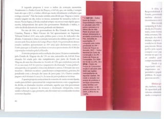 1 ti
A segunda proposta é rever o índice da correção monetária.
Atualmente é o Índice Geral de Preços, o íGP-Dl, que, cm média, é sempre
mais alto que o JPCA, o índice oficial que mede oficialmente a inflação e que
corrige a receita
24
• Não fa7. muito sentido uma dívida que Alagoas e Olltros
estados pagam em dia, todos os meses, aumentar de tamanho, todos os
meses. Nessa lógica, a dívida estadual sempre vai crescer mais rápido que a
receita, independente das ações dos governantes. Mudando o índice, o
valorda dívida deixaria de crescer, podendo atédiminuir.
No ano de 2005, os governadores do Rio Grande do Sul, Santa
Catarina, Paraná e Mato Grosso do Sul apresentaram no Supremo
Tribunal Federal (S'ff) uma ação pública para a troca do indexador das
dívidas. Aintenção é obter a correção retroativa dos débitos pelo TPC! ou
mesmo pela Taxa deJuros deLongo Pra7.o (IJLP). Os governadores <lesses
estados também apresentaram ao STF uma ação declaratória concra a
União para que os Estados recebam os recursos provenientes do ICMS das
exportações retirados pela Lei Kandir.
A terceira proposta seria a redução dos juros. Os juros contratados
pelo Estado de Alagoas são de 7,5% ao ano, acrescidos do TGP-Dl. Essa
situação foi criada pelo não cumprimento, por parte do Estado de
Alagoas, de uma das cláusulas no Acordo de 1998, <.]Ue estabelecia juros de
6% ao ano mais IGP-M e previa o pagamento da chamada "conta gráfica",
uma parcela a ser quitada à vista com dinheiro e ativos. O Estado não teve
recursos - dinheiro ou ativos- para honrar o compromisso e, porisso, foi
penalizado com a eJevação das ta."as de juros para 7,5%. Outros estados
pagam o lGP-OI mais 6%ou 6,5%. As taxas de juros podem ser revistas.
A quarta proposta seria retirar do conceito <le receita corrente líquida,
usado para definir o percentual de comprometimento com o pagamento
da dívida, as chamadas receitas carimbadas, aquelas que têm percentuais
obrigatórios de repasses de recursos e destinação obrigatória, como
saúde e educação e, que, portanto, não deveriam ser consideradas receitas
correntes líquidas.
46
2
• OIGP-DI - Índice
Geral de Preços -
Disponibilidade Interna,
é calculadó pela FGV
entre o primeiro e o
últlmo dia do mês.
Mede os preços que
afetam diretamente a
atividade econômica do
País, exduídas as
exportações. É
composto pela média
ponderada do IPA -
índice ele Preços no
Atacado, INCC - Índice
Nacional do custo da
Construção e do IPC -
Índice de Preços ao
COnsumidor. Em 2004
ele foi ele 12,13%. Já o
IPCA - fndice de
Preços ao Consumidor
Amplo é calculado pelo
IBGE nas regiões
metropolitanas de
algumas capitais. Ele
mede a variação nos
preços de produtos e
serviços consumidos
pelas famílias com
rendas entre 1 e 40
salários mínimos. Em
2004, o IPCA foi de
7,60%.
1 i(k1:1, p1
Responsab1hd.11lc 1
Estado, pcr111i1irnl11
também ofort'lt'I
in'esti.memos u1111
Mais rt'!'l~1111
campanha tk Lula .
dí'ida dos hst.tdn'
reais), como lrn 111 t
infra-estrutura. 1~ll
absorção dos tí111lt
titulares originn1~ ,i
condições dl' ftn.11H
para invest1r. lk~111
perfil e pela l<1p;1tic
comprar cs~l.., p 1p
investir no tJllC e.. 11~
os estados gari!
compromcttml'nt•1
Dcsd1.. c1 11
negociando cr 1111 1
empréstimo l 111
permitiria o J'Mg:111
públicas. J" nc..gc ll
para esse ac1ml1 >.
Efdcos fH
são, tambcm, n:sp
de capacidade pnll
reforma ad111i111•~t 1
ajuda a comp1 u 11
 