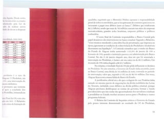 1:1n1 llq111da. Dl'sdc então,
i:i/r1:u.11.1 cnlrL os estados
nl1dn:ido pda Lei de
11111 d1: rl'alizar novos
li.ih Ir 1 dl• elevar as despesas
1.111snlidada (2000/2005)
kooJ 2004 Z005
-1.d!. 1,74 1,67
.. lrCí2 1.42 0,94
" '·°'' 0,92 0,69
~"-:e;' 0,38 0,35
_ t,17 1,08 0,88
1,17 1,04 0,85
r-2,77 2,64 2,15
tt (>6 0,65 0,46
l ,(1.l 1,42 1,20
pn1hk:ma 6 o caso da
1lwoas. O Produban, em
l'.J'I:'>. uma interYenção do
llll' tllo definitivo.
11' pmmeteu que somente
:ri ·1pos a conclusão dos
111 Pmduban, instaurada na
11111 Final da CPI, com oito
11 ln m1 2003. O Relatório
111k crime de formação de
quadrilha, sugerindo que o Ministério Público apurasse a responsabilidade
penal de todos os envolvidos, que se locupletara.m de contratos graciosos e se
recusaram a pagar seus débitos junto ao banco". Débitos que totalizavam
RS 2,5 bilhões, sendo que mais de 700 milhões estavam nas mãos de empresas
sucroalcooleiras, grandes redes hoteleiras, empresas públicas e políticos
conhecidos.
O texto final da Comissão responsabiliza o Banco Central pelo
papel desastroso dos interventores no banco estadual. Segundo o Relatório,
"esses técnicos atendendo a uma idéia fixa de privatização, que imperava na
época, ignoraram as condições de sobrcv1vência do Produbam e irredutíveis
decretaram sua liquidação". A Comissão estranhou que o rombo do Banco
do Estado de Alagoas tenha aumentado 1.553,18% de janeiro de 1995 a
fevereiro de 1998, quando a instituição passou a ser administrada pelo Banco
Central. No dia 23 de janeiro daquele ano, data em que foi anunciada a
intervenção no Produban, o buraco cm seu caixa era de RS 22 milhões. Em
fevereiro de 1998, tinha chegado a R~ 363,7 milhões.
No entanto, o resultado final da CPI não pôde influenciar os destinos
do Produban. No ano anterior, o Governo do Estado tinha assumido, junto
ao Banco Central, uma dívida de 502 milhões <le reais, contraída no período
de intervenção; valor que, segundo a CPT, era de R$ 330 milhões. Em troca,
Alagoas ficava com a massa falidado Bancodo Estado.
A justificativa oficial era a de que a rolagem do caso Prod11bat1 tinha
entrado no mesmo pacote de negociações da <lívida mobiliária das Letras
do Tesouro, incluindo esses débitos na dívida pública estadual, porque
Alagoas precisava desbloquear as contas do governo, formar o fundo
previdenciário que iria cuidar das aposentadorias dos servidores estaduais
e possibilitar ao Estado receber recursos novos para o Prodctur e outros
programas federais.
O Relator da Comissão de Inquérito criticou o Governo do Estado
pelo pouco interesse demonstrado no resultado da CPT do Produban,
53
 