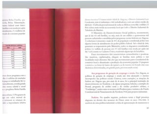 ram1 Poh.1 ramília, que
11>i:11ht, Bolsa Alimentação,
'1~1111) fnlcral num único
'n111ili;1s çom rendapercapita
t~ 11s.1l11wntc, 27,3 milhões de
•1C:lllt1 dl·consumo popular
1)
 'AU>R MENSAL(miJh~)
2004 2008
9,7 27,3
38,5 112,2
29,2 69,8
20,8 62,3
13,4 33,1
20,9 70,9
12,1 29,7
9,2 22,7
4Jl 15,2
11 'ios desse programa com a
1lhl lí rnilhões de toneladas
l.1 p.1g:i ao trabalhador R$ 3,0.
11;111ualmente,arendagerada
1111.1 massa salarial e anual
1( <>programa Bolsa FamíEa
fm·a urbana. O Programa de
1ga um valor mensal de
t~ remaram as crianças do
1dcr a importância relativa
desses recursos? O maior núcleo fabril de Alagoas, o Distrito Industrial Luiz
Cavalcante, tem 60 indústrias e 3000 trabalhadores, com um salário médio de
R$500,00. A folha de pessoal mensal de rodas as fábricas soma R$1,5 milhão. O
Peti coloca mais renda na economia local que todo o Distrito Industrial do
Tabuleiro do Martins.
O Ministério do Desenvolvimento Social publicou, recentemente,
que já são 411 mil fatnl1ias, ou seja, mais de um milhão e quatrocentas mil
pessoas cadastradas e atendidas pelos progrrunas sociais federais em Alagoas.
J cobertura é crescente e mais de 90'% da população considerada pobre tem
alguma forma ele atendimento do poder público federal. Até o final de 2008,
garantem os responsáveis pelo ~1inistério, todos os alagoanos considerados
pobres (1,5 milhão de pessoas em 475 mil famílias com renda per capita até
R$175,00) estarão no Cadastro Único, recebendo algum tipo de bcncfícío.
Esses investimentos têm características extraordinárias e positivas.
São massivos, capilarizados, chegam às famílias mais pobres e nas
locali<la<les mais distantes. São eles que movimentam parte considerável do
comércio local e dinamizam a produção da economia popular. O pequeno
comércio e as feiras de bairro da capital e as do interior <lo Estado têm suas
dinâmicas determinadas, em grande parte, por essa renda social.
Aos programas de geração de emprego e renda. Em Alagoas, as
políticas de geração de emprego e renda não têm alcançado o mesmo
desempenho das políticas sociais. Citamos, como exemplos, as atuações da
Sudene em Alagoas que, por mais de 40 anos, foi a principal instituição de
desenvolvimento no Nordeste; e de alguns prot:,rramas federais, a exemplo elo
Pronaf, programa <lc crédito rural e do crédito produtivo urbano, o
"Crcdiamigo",assim como os recursos do Prodetur para o turismo e do Fundo
Constitucional de Financiamentodo Nordeste/FNF. para projetos industriais.
Sudcnc. No quadro seguinte, podemos notar a frágil presença
alagoana na divisão dos recursos do Finor, entre os anos 1994/2000. A
ausência de uma política industrial e a falta de apresentação de numerosos e
83
 