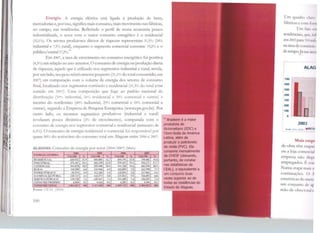 ~r
1
1:1
1
111
1111
11
j~I
'!i1.lj,
'.i 1
1111
llj1
!i11
11:11 1
-~I:~''
m~ 1
I~ 1
11~11 I'1 1
:,11
Ili 11 ~I
~11~ '
I~~
Energia. A energia elétrica está ligada à produção de bens,
mercadorias e, por isso, sigrúfica mais consumo, mais movimento nas fábricas,
no campo, nas residências. Refletindo o perfil de nossa economia pouco
industrializada, o setor com o maior consumo energético é o residencial
(32,1%). Os setores produtores diretos de riquezas representam 31,5% (24%
industrial e 7,5% rural), enquanto o segmento comercial consome 19,2% e o
público/estatal 17,2%.
4
'
Em 2007, a taxa de crescimento no consumo energético foi positiva
(4,3%) em relação ao ano anterior. O consumo de energia na produção direta
de riquezas, aquele que é utilizado nos segmentos industrial e rural, revela.,
por um lado, seu pe!:>o relativamente pequeno (31,1% do total consumido, em
2007) cm comparação com o volume de energia dos setores ele consumo
final, localizado nos segmentos comércio e residencial (51,3% do total com
sumido em 2007). Uma composição que foge ao padrão nacional de
<listnbwçào ('illº'(• 1ndusmal, 20' 1• residencial e 30"'º comercial e outras) e
mesmo do nordestino (40'% industrial, 2s•:;,, comercial e 35°/., comercial e
outras), segundo a Empresa de Pesquisa Energética (www.epe.gov.hr). Por
outro lado, os mesmos segmentos produtivos (industrial e rural)
revelaram pouca dinâmica (2% de crescimento), comparada com o
consumo de energia nos segmentos comercial e residencial (aumento de
6,5%). O consumo de energia residencial e comercial foi responsável por
quase 80% do acréscimo <lo consumo total em Alagoas entre 2006 e 2007.
ALAGOAS: Consumo de energia por setor (2004/2007) (.lwh)
F.NE'RCL-' VENDlD.
ZUll'I 200!! 2006 2007
'ALOR 'Y. VA:fOR % VALOR % VALOlt %
R~.SIDEM'IAL 644.922 32.9 685.806 32.7 694.191 33.8 740.401 35.0
INDl:STKIAL 476.307 24.3 502.250 23.0 539.257 19.3 555.271 17.7
CO'.tJ<:KClAL 363.878 18.S 395.498 11!.9 411.768 19.6 441.928 20.4
RURAL 118.508 6.0 144.946 6.9 163.059 7.9 162.590 7.7
l'OOER PÍJBLICO 95.919 4.9 112.2!14 5.4 119.056 5.8 117.802 5.6
ILIDlllACÃO p(JOU. 120.727 6.1 122.573 5.8 121.813 5.9 126.093 6.0
SERVlCO Pl:BL.ICO 138.728 7.1 149.447 7.1 152.289 7.4 ISó.553 7.4
CONSUMO PRÓPRIO 4.068 0.2 4.624 0.2 4.282 0.2 4.284 0.2
CONSU~!O TOTAJ. l.963.057 iOO 2.ll?.428 too 2.205.715 lllQ 2.3o4.9l2 100
Fnnte· íF .! 1'.>018
100
42
Braskem é a maior
produtora de
dicloroetano (EOC) e
Cloro-Soda da Améric.a
Latina, além de
produzir o policloreto
de vinila (PVC). Ela
consome mensalmente
ela CHESF (deixando,
portanto, de constar
nas estatísticas ela
CEAL), o equivalente a
um consumo duas
vezes superior ao de
todas as residências do
Estado de Alagoas.
Um quadro <lan 1
fábricas e coni li1111
Um fato<· 1
residenciais, tlllt. 11li
em 2003 para 70 1111il 1
na área de crnnt 11111 ,
de tempo.Já na!-. .111~1
í700
600
isoo
400
300
200
1100
' oi
fo-lt" ,J,
ALAG
2003
• RUI
Mais cmp1
de-obra têm c1ap.1S
ou a loja comc.·1nd
empresa não dtpc
empregados. 1 r~ 111
Numa etapa Ili.ti li
contratações. C > ~
estatísticas do lllt 11
um conjunto d1 ''I'
mão-de obra 101.il 1.
 