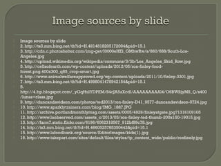    Image sources by slide
   2. http://ts3.mm.bing.net/th?id=H.4814818205172094&pid=15.1
   3. http://cdn.c.photoshelter.com/img-get/I0000eHEl_GMhwRw/s/860/688/South-Los-
    Angeles.jpg
   4. http://upload.wikimedia.org/wikipedia/commons/3/3b/Los_Angeles_Skid_Row.jpg
   5. http://cellsofearth.com/wp-content/uploads/2012/05/ron-finley-food-
    forest.png.400x300_q85_crop-smart.jpg
   6. http://www.animalwelfareapproved.org/wp-content/uploads/2011/10/finley-3301.jpg
   7. http://ts3.mm.bing.net/th?id=H.4998041475942154&pid=15.1
   8.
    http://4.bp.blogspot.com/_yGqHulYDPEM/S4cJA5aXcdI/AAAAAAAAAl4/O6BWSjyMS_Q/s400
    /lunas+class.jpg
   9. http://duncandavidson.com/photos/ted2013/ron-finley-D41_9577-duncandavidson-0724.jpg
   10. http://www.sparklytrainers.com/blog/IMG_1887.JPG
   11. http://archive.portlandmonthlymag.com/assets/0005/4929/finleyatgate.jpg?1316109105
   12. http://www.laobserved.com/assets_c/2013/03/ron-finley-ted-thumb-200x150-19015.jpg
   13. http://farm7.static.flickr.com/6196/6062318567_912bf89c78.jpg
   14. http://ts3.mm.bing.net/th?id=H.4660525785350442&pid=15.1
   15. http://www.lafoodbank.org/source/EditorImages/kids(1).jpg
   16. http://www.takepart.com/sites/default/files/styles/tp_content_wide/public/ronfinely.jpg
 