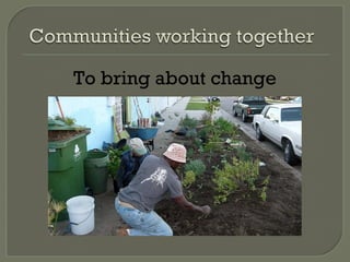 To bring about change
 