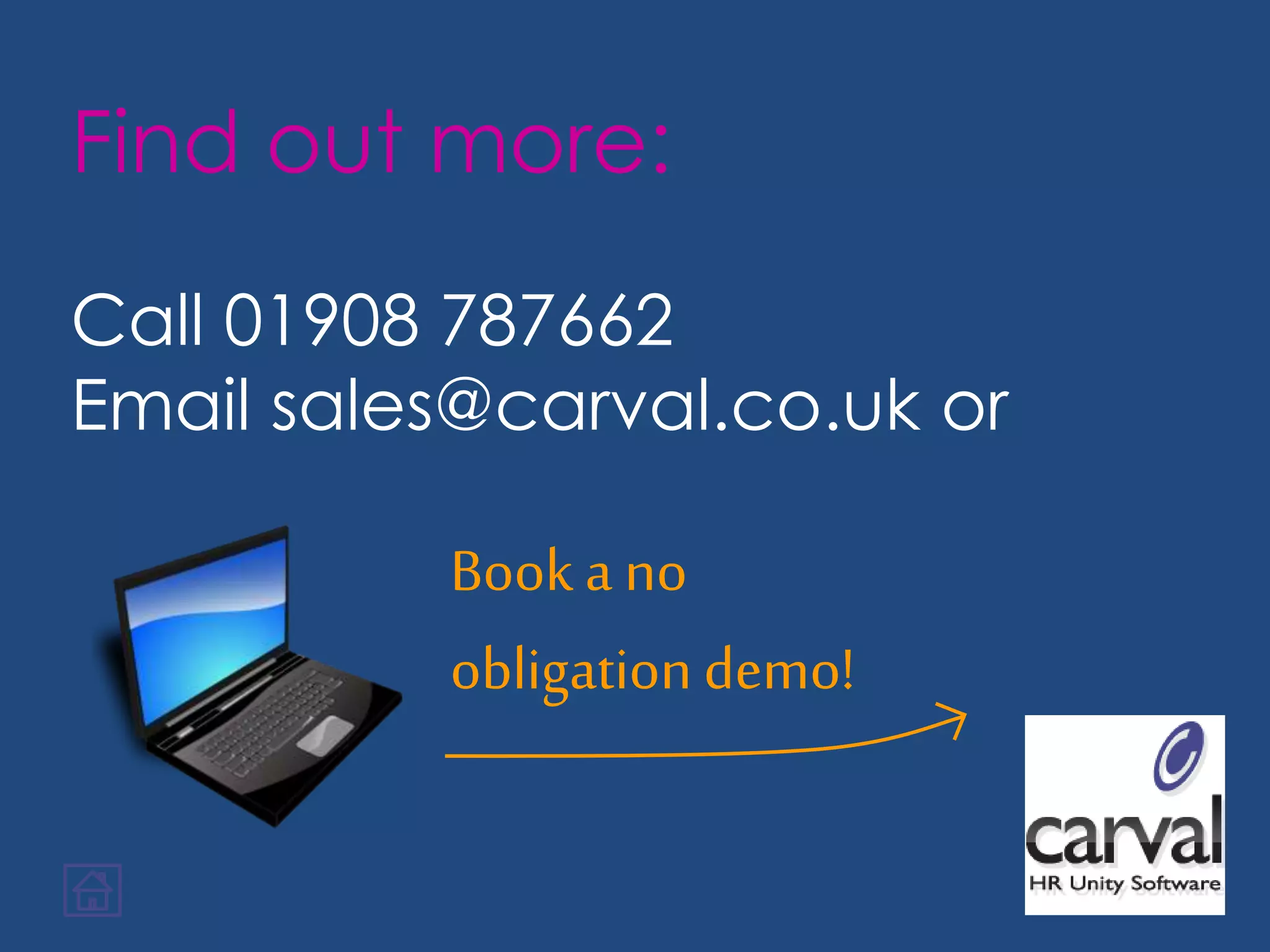 Find out more:
Call 01908 787662
Email sales@carval.co.uk or
Booka no
obligationdemo!
 