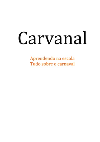 Carvanal
Aprendendo na escola
Tudo sobre o carnaval

 