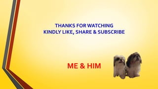 THANKS FORWATCHING
KINDLY LIKE, SHARE & SUBSCRIBE
ME & HIM
 