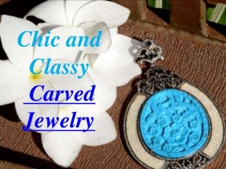 Chic and
Classy
Carved
Jewelry

 