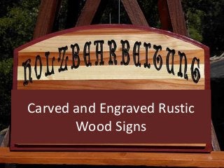 Carved and Engraved Rustic
Wood Signs
 