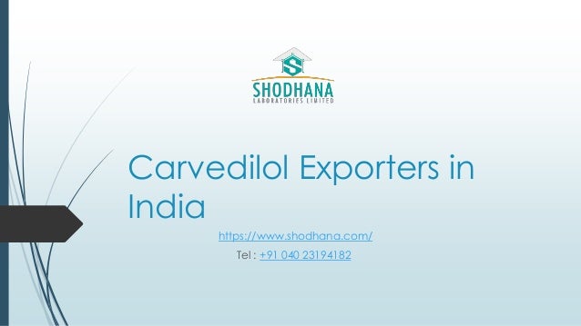 Carvedilol Exporters in
India
https://www.shodhana.com/
Tel : +91 040 23194182
 