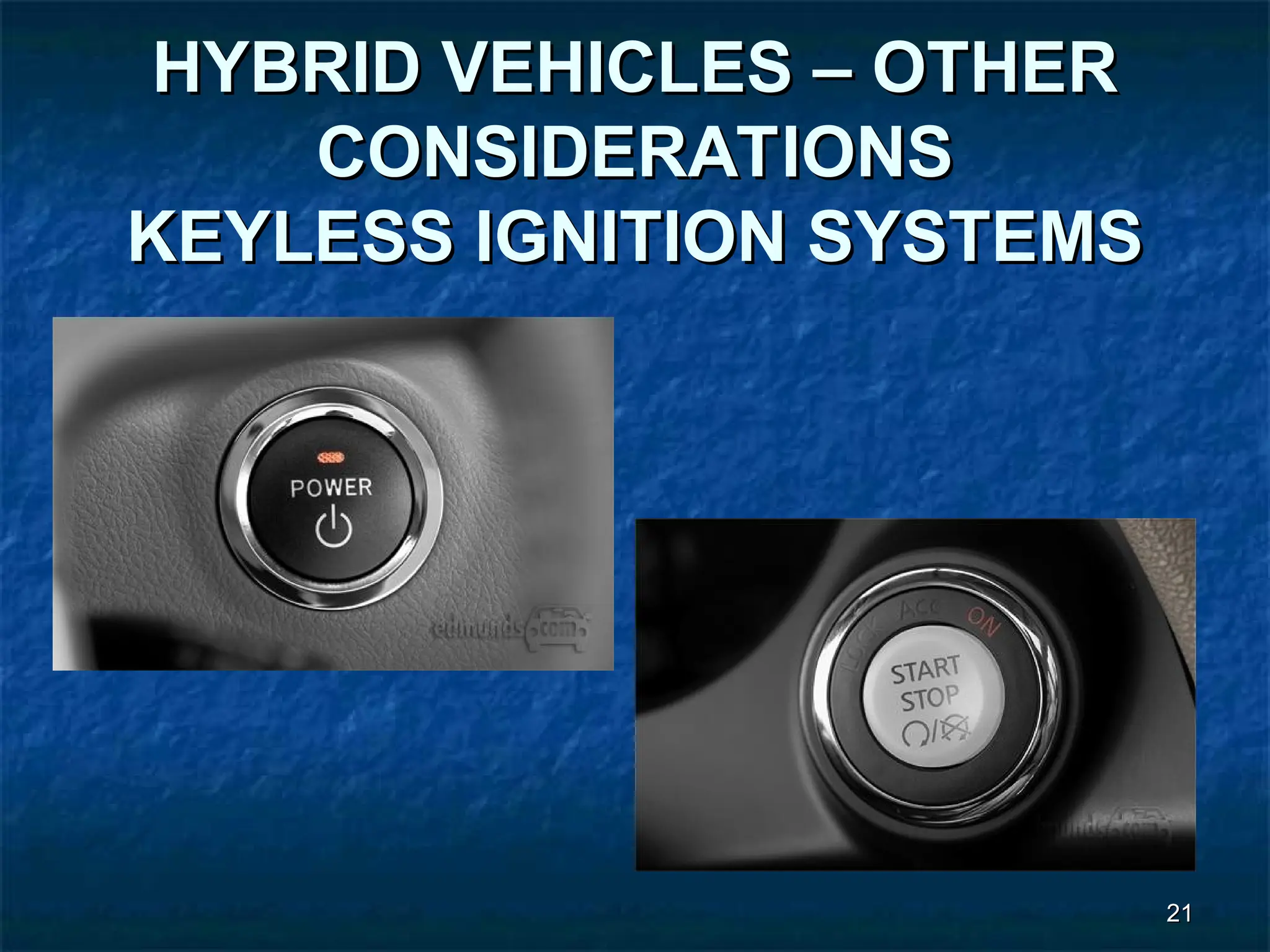 21
21
HYBRID VEHICLES – OTHER
HYBRID VEHICLES – OTHER
CONSIDERATIONS
CONSIDERATIONS
KEYLESS IGNITION SYSTEMS
KEYLESS IGNITION SYSTEMS
 