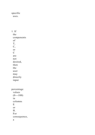 specific
uses.
1. If
the
components
of
T,
C,
or
C
are
not
desired,
then
the
user
may
directly
input
percentage
values
(0-­‐100)
in
columns
E
or
H.
For
consequence,
a
 