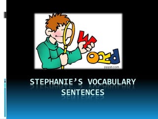Stephanie’s Vocabulary Sentences 