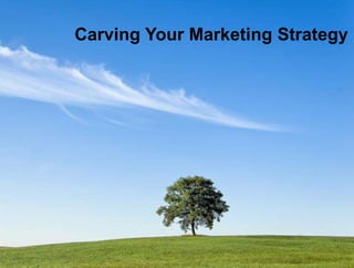 Carving Your Marketing Strategy