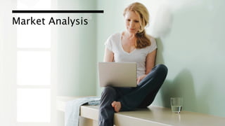 Market Analysis




                  10
 