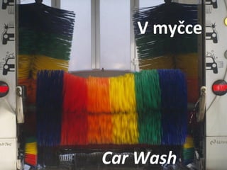 Car Wash  V myčce 