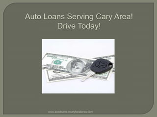 Auto Loans Serving Cary Area!Drive Today! www.autoloans.incarylocalarea.com 