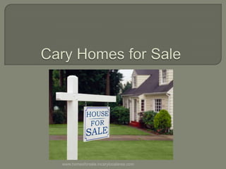Cary Homes for Sale www.homesforsale.incarylocalarea.com 