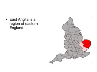 East Anglia is a region of eastern England.  