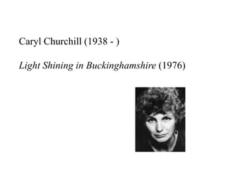 Caryl Churchill (1938 - )

Light Shining in Buckinghamshire (1976)
 