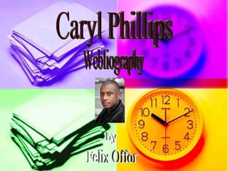 Caryl Phillips Webliography by Felix Offor 