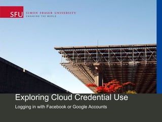 Exploring Cloud Credential Use
Logging in with Facebook or Google Accounts

 