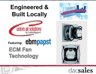 Engineered &
Built Locally
Featuring:
 
