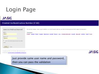 Just provide same user name and password,  then you can pass the validation 