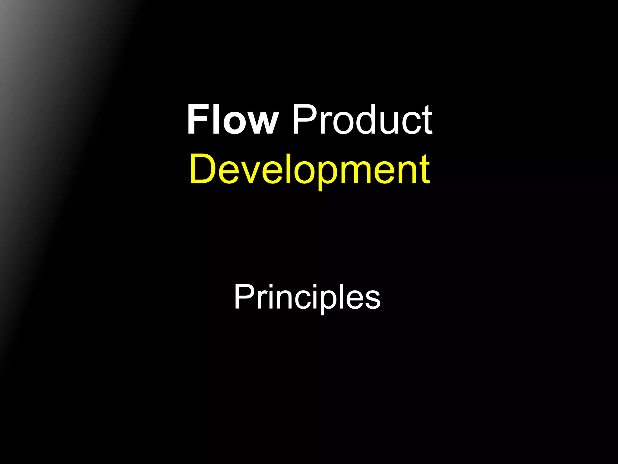 Flow Product 
Development 
Principles 
 