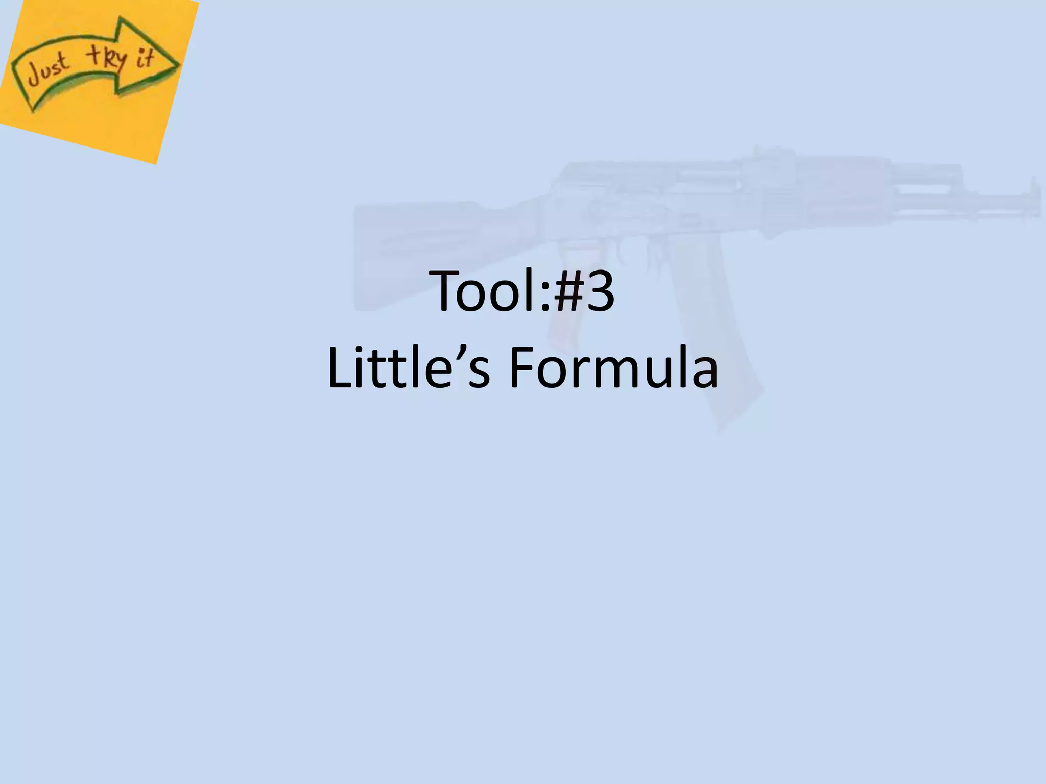 Tool:#3 
Little’s Formula 
 
